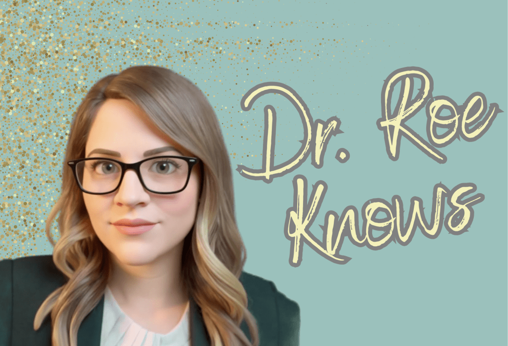 Dr. Roe Knows